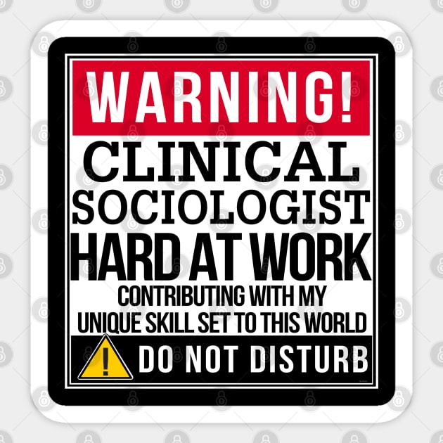 Warning Clinical Sociologist Hard At Work - Gift for SOCIOLOGIST in the field of Clinical Sociologist Sticker by giftideas